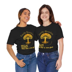 Family Reunion T-Shirt — "Ain't No Family Like the One We Got" Tree Design